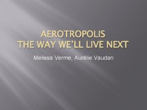 AEROTROPOLIS THE WAY WELL LIVE NEXT Melissa Verme
