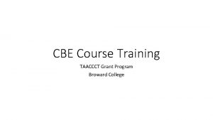 CBE Course Training TAACCCT Grant Program Broward College