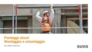 Ponteggi sicuri Montaggio e smontaggio Suva Settore costruzioni