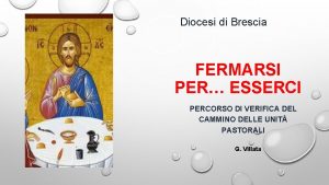 Diocesi di Brescia FERMARSI PER ESSERCI PERCORSO DI