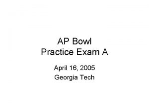 AP Bowl Practice Exam A April 16 2005