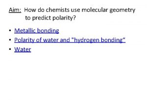 Aim How do chemists use molecular geometry to