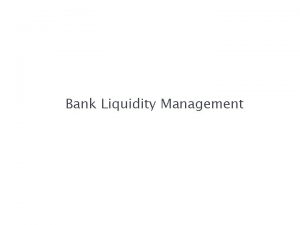 Bank Liquidity Management Chapter Eleven Liquidity The Availability