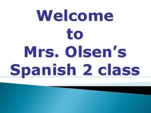 Welcome to Mrs Olsens Spanish 2 class Course