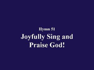 Hymn 51 Joyfully Sing and Praise God Verse