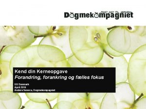 Kend din Kerneopgave Forandring forankring og flles fokus