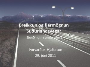 Breikkun og fjrmgnun Suurlandsvegar Sjnarhorn sunnlendinga orvarur Hjaltason