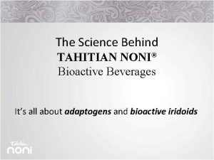 The Science Behind TAHITIAN NONI Bioactive Beverages Its