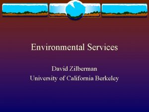 Environmental Services David Zilberman University of California Berkeley