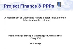 Project Finance PPPs A Mechanism of Optimising Private