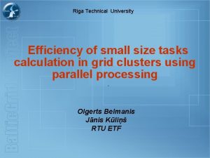 Riga Technical University Efficiency of small size tasks