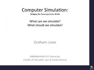 Computer Simulation Bridging theorypractice divide What can we