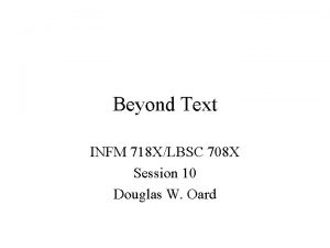 Beyond Text INFM 718 XLBSC 708 X Session