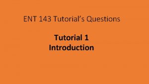 ENT 143 Tutorials Questions Tutorial 1 Introduction How