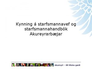 Kynning starfsmannavef og starfsmannahandbk Akureyrarbjar Akureyri ll lfsins