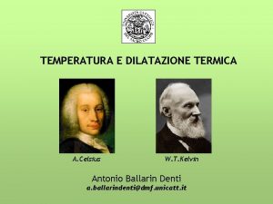 TEMPERATURA E DILATAZIONE TERMICA A Celsius W T