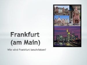 Wie wird Frankfurt beschrieben Frankfurt wird oft Mainhattan