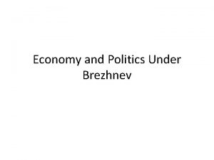 Economy and Politics Under Brezhnev Introduction to Economy