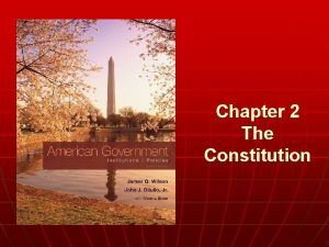 Chapter 2 The Constitution n WHO GOVERNS 1