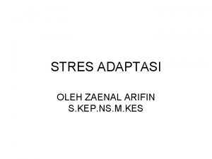 STRES ADAPTASI OLEH ZAENAL ARIFIN S KEP NS