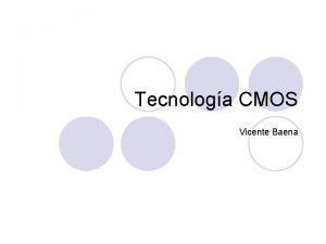 Tecnologa CMOS Vicente Baena Transistores en tecnologa CMOS