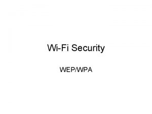 WiFi Security WEPWPA TOPICS Objectives WEP WPA TKIP