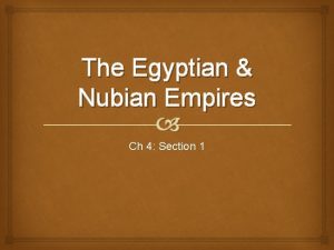Chapter 4 section 1 the egyptian and nubian empires