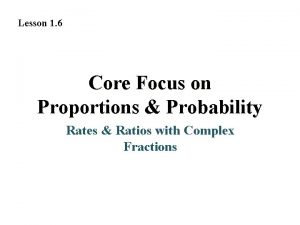 Lesson 1 6 Core Focus on Proportions Probability