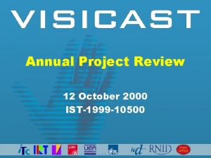 Annual Project Review 12 October 2000 IST1999 10500