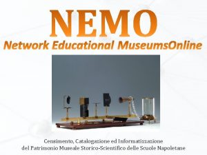 Censimento Catalogazione ed Informatizzazione del Patrimonio Museale StoricoScientifico