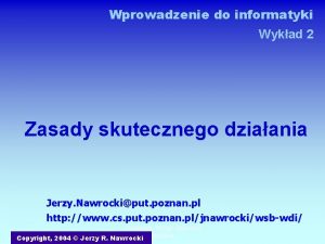 Wprowadzenie do informatyki Wykad 2 Zasady skutecznego dziaania