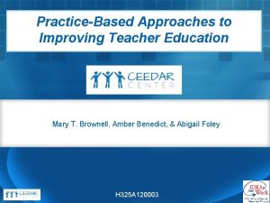 PracticeBased Approaches to Improving Teacher Education Mary T