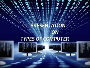 Presentation on types of computer