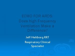 ECMO FOR ARDS Does high Frequency Ventilation Make