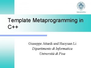 Universit di Pisa Template Metaprogramming in C Giuseppe