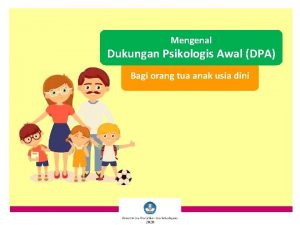 Mengenal Dukungan Psikologis Awal DPA Bagi orang tua