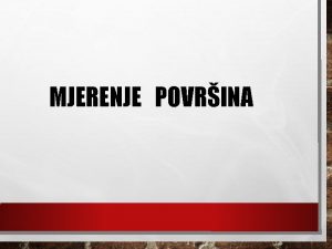 MJERENJE POVRINA MJERENJE POVRINE MJERENJE DULJINE 1 m