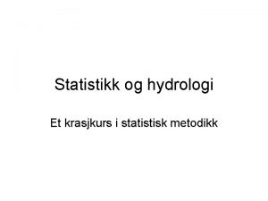 Statistikk og hydrologi Et krasjkurs i statistisk metodikk