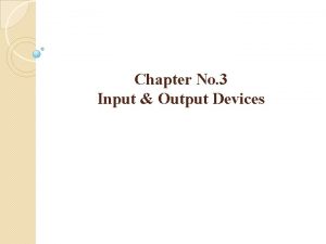 Chapter No 3 Input Output Devices Output Devices