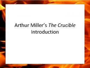 Arthur Millers The Crucible Introduction Fire In this