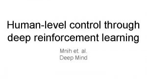 Humanlevel control through deep reinforcement learning Mnih et