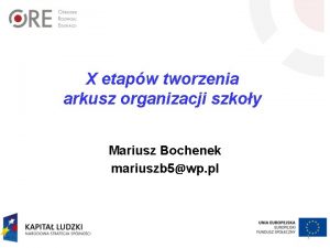 X etapw tworzenia arkusz organizacji szkoy Mariusz Bochenek