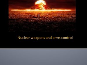 Nuclear weapons and arms control What is a