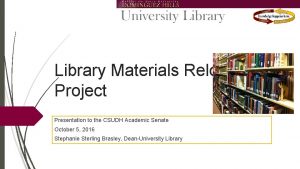 Library Materials Relocation Project Presentation to the CSUDH