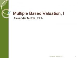 Multiple Based Valuation I Alexander Motola CFA Alexander