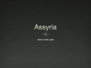 Assyria Terror in the Land Assyria Assyria History