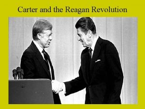 Carter and the Reagan Revolution Carter was an