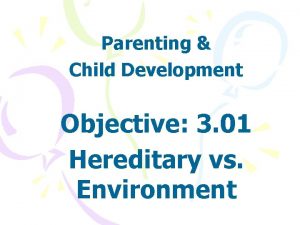 Parenting Child Development Objective 3 01 Hereditary vs