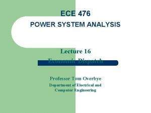 ECE 476 POWER SYSTEM ANALYSIS Lecture 16 Economic