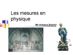Les mesures en physique Mr Arbaoui Bachir Le